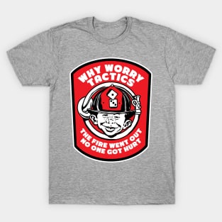 Full Front Why Worry Fire Tactics T-Shirt